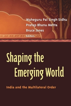 Shaping the Emerging World: India and the Multilateral Order