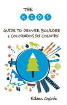 Paperback The Kid's Guide to Denver, Boulder & Colorado's Ski Country Book