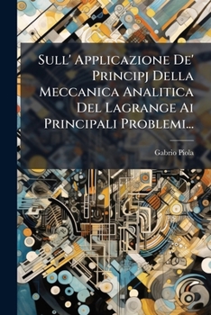 Paperback Sull' Applicazione De' Principj Della Meccanica Analitica Del Lagrange Ai Principali Problemi... [Italian] Book