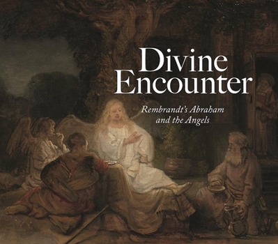 Hardcover Divine Encounter: Rembrandt's Abraham and the Angels Book