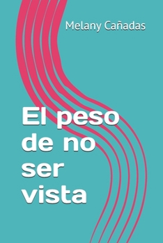 Paperback El peso de no ser vista (Spanish Edition) [Spanish] Book