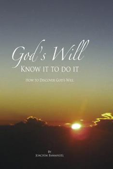 God's Will: Know It to Do It: How to Discover God's Will for Your Life