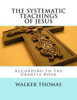 Paperback The Systematic Teachings of Jesus: According to the Urantia Book