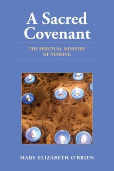 Paperback A Sacred Covenant: The Spiritual Ministry of Nursing: The Spiritual Ministry of Nursing Book