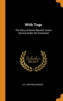 Hardcover With Togo: The Story of Seven Months' Active Service Under His Command Book