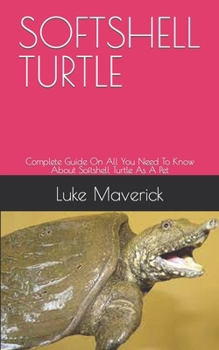 Paperback Softshell Turtle: Complete Guide On All You Need To Know About Softshell Turtle As A Pet Book