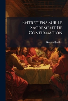 Paperback Entretiens Sur Le Sacrement De Confirmation [French] Book