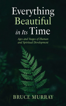 Paperback Everything Beautiful in Its Time: Ages and Stages of Human and Spiritual Development Book