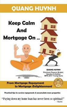 Paperback Keep Calm and Mortgage On: From Mortgage Repayment to Mortgage Enlightenment Book