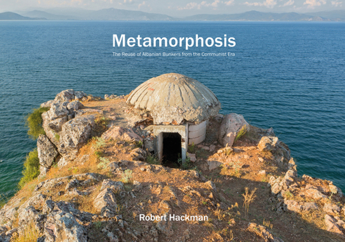Hardcover Metamorphosis: The Reuse of Albanian Bunkers from the Communist Era Book