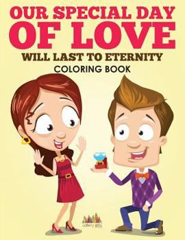 Our Special Day of Love Will Last To Eternity Coloring Book