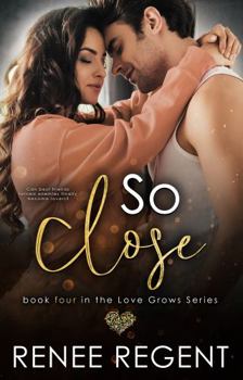 So Close: A Best Friends to Enemies to Lovers Romance (Love Grows Series) - Book #4 of the Love Grows