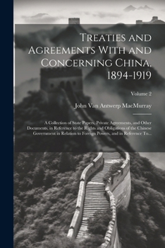 Paperback Treaties and Agreements With and Concerning China, 1894-1919; a Collection of State Papers, Private Agreements, and Other Documents, in Reference to t Book