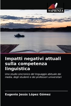 Impatti negativi attuali sulla competenza linguistica: Uno studio sincronico del linguaggio abituale dei media, degli studenti e dei professori universitari