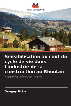 Paperback Sensibilisation au coût du cycle de vie dans l'industrie de la construction au Bhoutan [French] Book