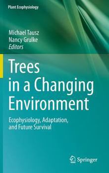 Hardcover Trees in a Changing Environment: Ecophysiology, Adaptation, and Future Survival Book