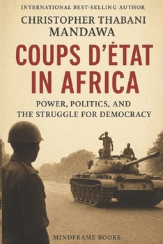 Coups d'État in Africa Power, Politics, and the Struggle for Democracy