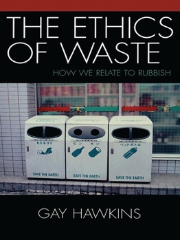 Paperback The Ethics of Waste: How We Relate to Rubbish Book