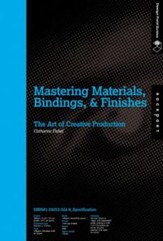Paperback Mastering Materials, Bindings, & Finishes: The Art of Creative Production Book