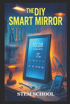 Paperback The DIY Smart Mirror: Build Your Own Interactive Mirror Book