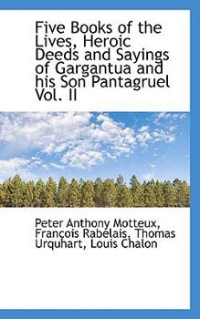 Paperback Five Books of the Lives, Heroic Deeds and Sayings of Gargantua and His Son Pantagruel Vol. II Book