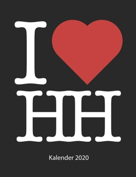 I love HH Kalender 2020: I love HH Kalender 2020 Tageskalender 2020 Wochenkalender 2020 Hansestadt Hamburg 53 Seiten 8.5 x 11 Zoll ca. DIN A4 (German Edition)