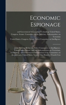 Economic Espionage: Joint Hearing Before the Select Committee on Intelligence, United States Senate, and the Subcommittee on Terrorism, Te