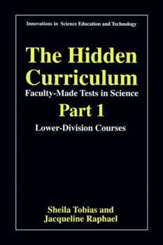 Paperback The Hidden Curriculum - Faculty Made Tests in Science: Part 1: Lower-Division Courses Part 2: Upper-Division Courses Book