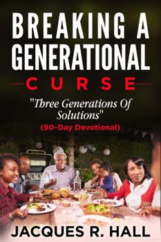 Breaking A Generational Curse: “Three Generations of Solutions” 90-Day Devotional