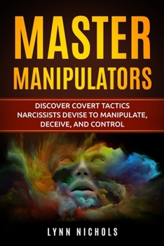 Paperback Master Manipulators: Discover Covert Tactics Narcissists Devise to Manipulate, Deceive, and Control Book