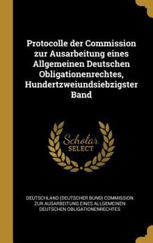 Hardcover Protocolle der Commission zur Ausarbeitung eines Allgemeinen Deutschen Obligationenrechtes, Hundertzweiundsiebzigster Band [German] Book