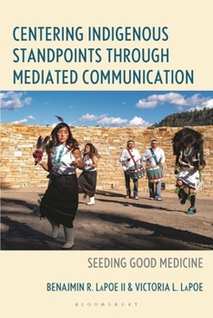 Paperback Centering Indigenous Standpoints Through Mediated Communication: Seeding Good Medicine Book