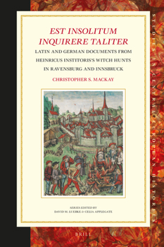 Hardcover Est Insolitum Inquirere Taliter: Latin and German Documents from Heinricus Institoris's Witch Hunts in Ravensburg and Innsbruck Book