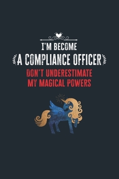 Paperback I'm Become a Compliance Officer Don't Underestimate My Magical Powers: Lined Notebook Journal for Perfect Compliance Officer Gifts - 6 X 9 Format 110 Book