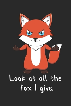Look At All The Fox I Give.: DIN A5 Fuchs Wortspiel Notizheft | 120 Seiten kariertes Fuchs Wortspiel Notizbuch für Notizen in Schule, Universität, ... | Eine tolles Geschenk für Ihre Liebsten.