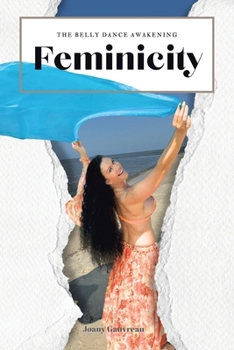 Feminicity: The Belly Dance Awakening