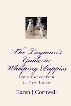 Paperback The Layman's Guide to Whelping Puppies: From Conception to Sale Book