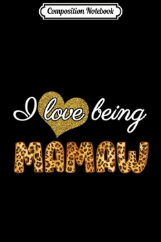 Composition Notebook: Leopard Print Fashion I Love Being Mamaw Gift For Women  Journal/Notebook Blank Lined Ruled 6x9 100 Pages