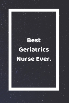 Paperback Best Geriatrics Nurse Ever: Funny White Elephant Gag Gifts For Coworkers Going Away, Birthday, Retirees, Friends & Family - Secret Santa Gift Idea Book