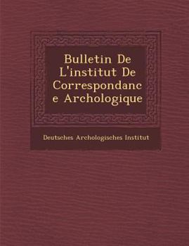 Bulletin de L'Institut de Correspondance Arch Ologique