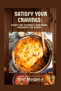 Paperback Satisfy Your Cravings: : Hearty and Flavorful Vegetarian Shepherd's Pie Dishes Book