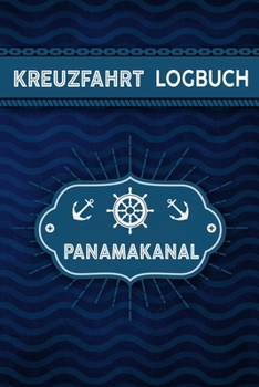 Kreuzfahrt Logbuch Panamakanal: Tagebuch für eine Panamakanal Kreuzfahrt. Reisetagebuch für 60 Reisetage auf dem Schiff für Urlaub Reiseerinnerungen ... als Buch oder Zubeh (German Edition)