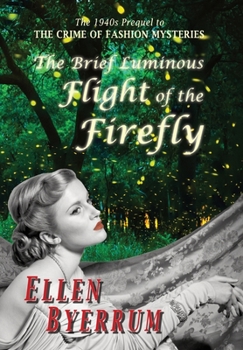 Hardcover The Brief Luminous Flight of the Firefly: The 1940s Prequel to the Crime of Fashion Mysteries Book