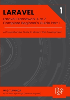 Paperback Laravel Framework A to Z - Complete Beginner's Guide Part I: A Comprehensive Guide to Modern Web Development Book