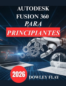 Paperback Autodesk Fusion 360 para principiantes: Manual Tutorial Práctico de Modelado y Simulación 3D [Spanish] Book