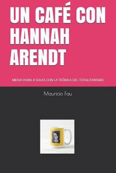 Paperback Un Café Con Hannah Arendt: Media Hora a Solas Con La Teórica del Totalitarismo [Spanish] Book