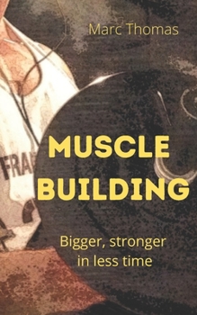 Paperback Muscle Building: Bigger, stronger in less time Book