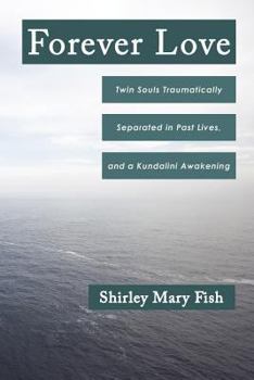 Paperback Forever Love: Twin Souls Traumatically Separated in Past Lives, and a Kundalini Awakening Book