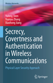 Hardcover Secrecy, Covertness and Authentication in Wireless Communications: Physical Layer Security Approach Book
