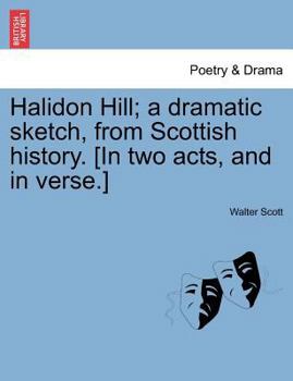 Paperback Halidon Hill; A Dramatic Sketch, from Scottish History. [In Two Acts, and in Verse.] Book